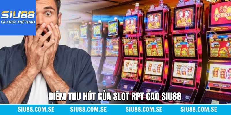 Khái quát về slot RTP cao Siu88