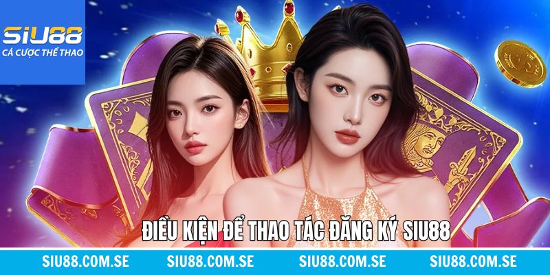 Tìm hiểu rõ các điều kiện khi thực hiện đăng ký tại sân chơi