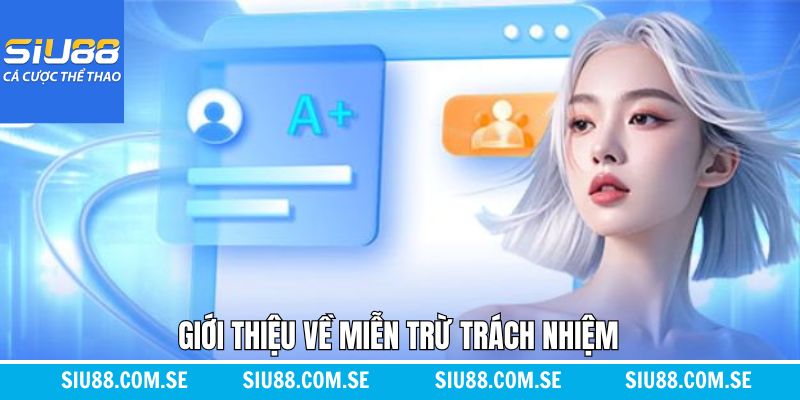 Khái quát về miễn trừ trách nhiệm tại Siu88