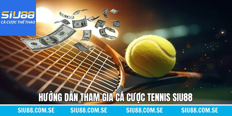 Tiến trình tham gia cược quần vợt cụ thể nên nắm rõ
