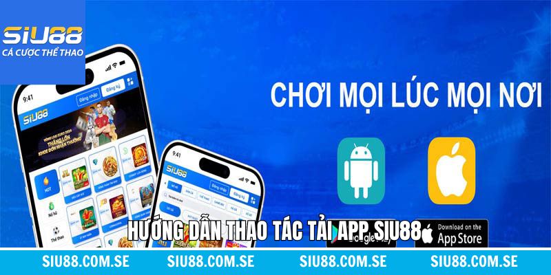 Hướng dẫn thao tác tải app Siu88 đơn giản