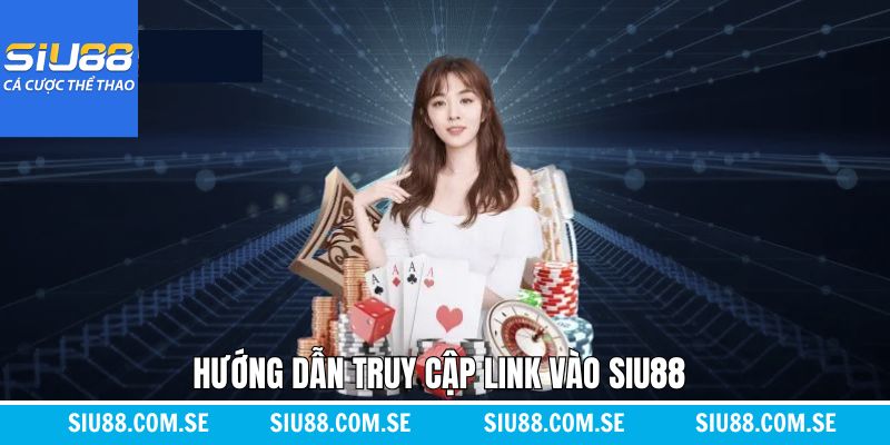 Các cách nhận liên kết chính thống để truy cập Siu88
