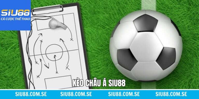 Kèo Châu Á Siu88 - Chiến Thuật Thắng Lớn Từ Các Chuyên Gia