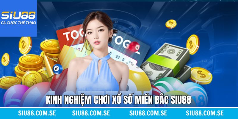 Phương pháp chốt số khi tham gia xổ số miền Bắc Siu88 hiệu quả