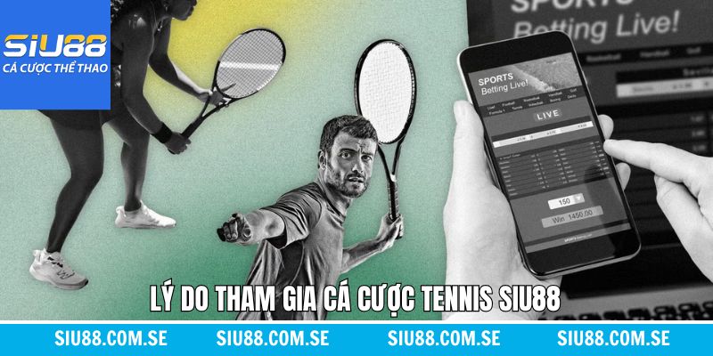Ưu điểm nên trải nghiệm cược tennis Siu88