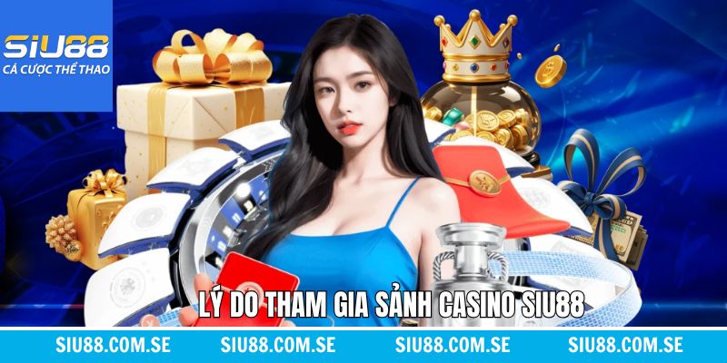 Lý do casino Siu88 được khách hàng tin tưởng