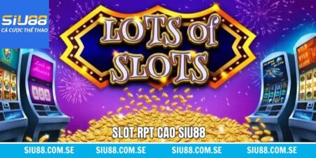 Slot RTP Cao Siu88 - Khám Phá Game Nổ Hũ Có Tỷ Lệ Thưởng Lớn