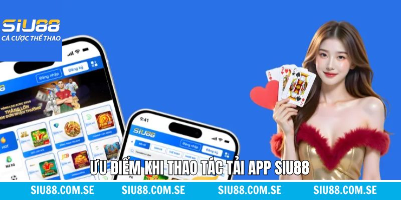 Lợi ích hấp dẫn khi tải ứng dụng Siu88