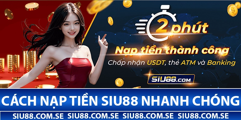 Cách nạp tiền Siu88 nhanh chóng